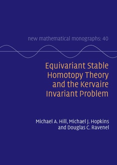 Michael A. Hill, Michael J. Hopkins, Douglas C. Ravenel - Equivariant Stable Homotopy Theory and the Kervaire Invariant Problem, Inbunden