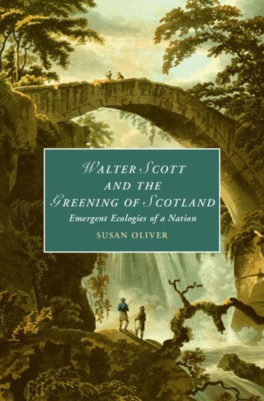 Susan Oliver - Walter Scott and the Greening of Scotland, Inbunden