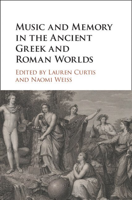 Lauren Curtis, Naomi Weiss, New York) Curtis, Lauren (Bard College, Massachusetts) Weiss, Naomi (Harvard University - Music and Memory in the Ancient Greek and Roman Worlds, Inbunden
