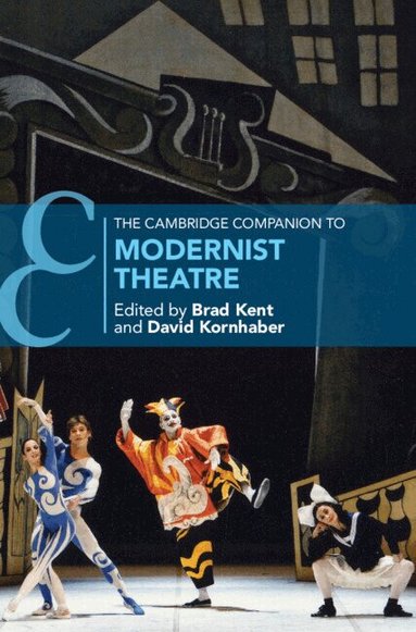 Brad Kent, David Kornhaber - The Cambridge Companion to Modernist Theatre, Inbunden