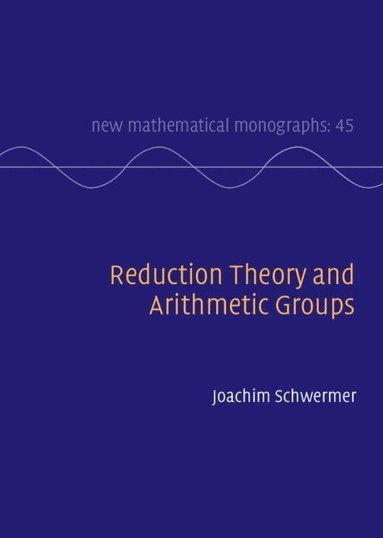 Joachim Schwermer - Reduction Theory and Arithmetic Groups, Inbunden