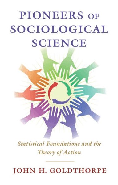 John H. Goldthorpe - Pioneers of Sociological Science, Inbunden