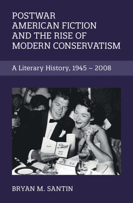 Bryan M. Santin, Bryan M Santin - Postwar American Fiction and the Rise of Modern Conservatism, Inbunden