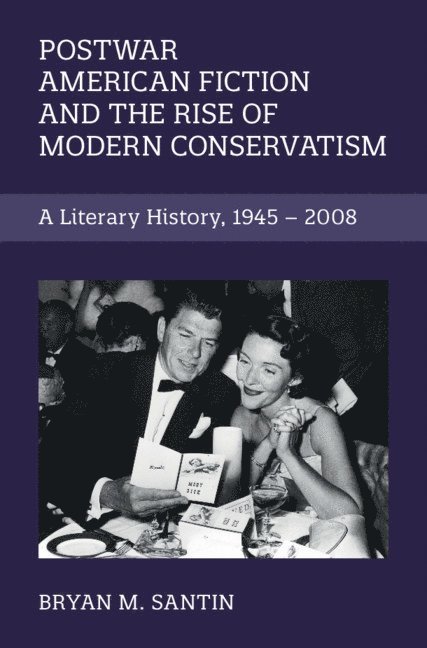 Postwar American Fiction and the Rise of Modern Conservatism 1