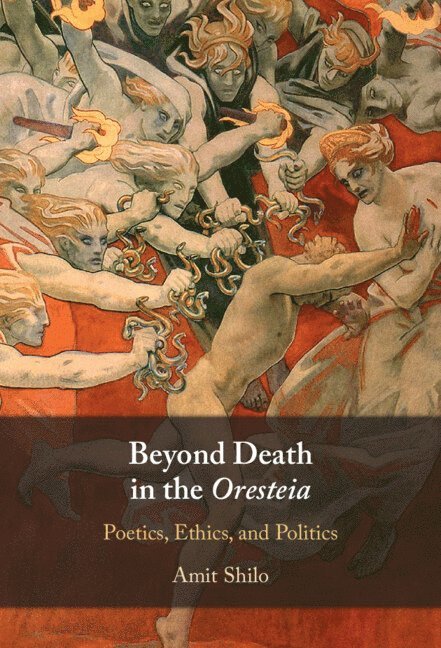 Amit Shilo, Santa Barbara) Shilo, Amit (University of California - Beyond Death in the Oresteia, Inbunden