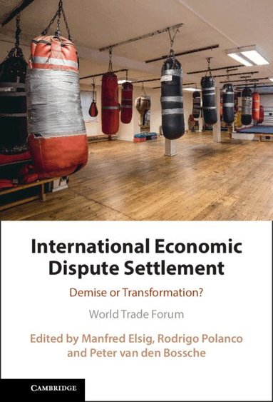 Manfred Elsig, Rodrigo Polanco, Peter van den Bossche - International Economic Dispute Settlement, Inbunden