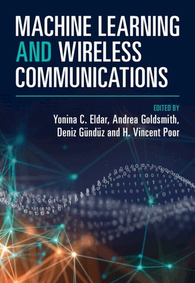Yonina C. Eldar, Andrea Goldsmith, Deniz Gündüz, H. Vincent Poor - Machine Learning and Wireless Communications, Inbunden