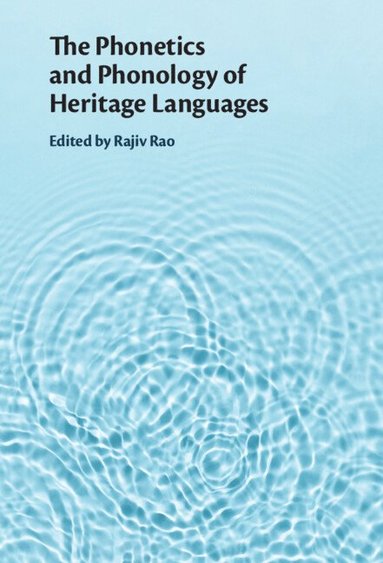 Rajiv Rao - The Phonetics and Phonology of Heritage Languages, Inbunden