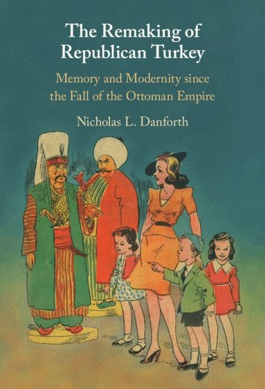 Nicholas Danforth - The Remaking of Republican Turkey, Inbunden