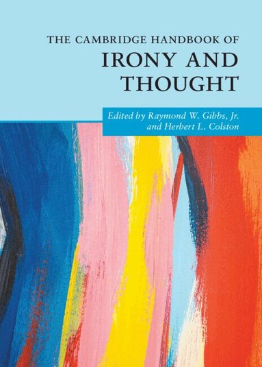 Raymond W. Gibbs, Jr, Herbert L. Colston - The Cambridge Handbook of Irony and Thought, Inbunden