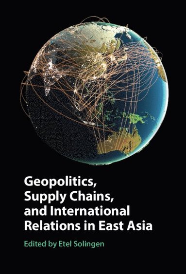 bokomslag Geopolitics, Supply Chains, and International Relations in East Asia