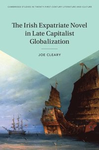 bokomslag The Irish Expatriate Novel in Late Capitalist Globalization