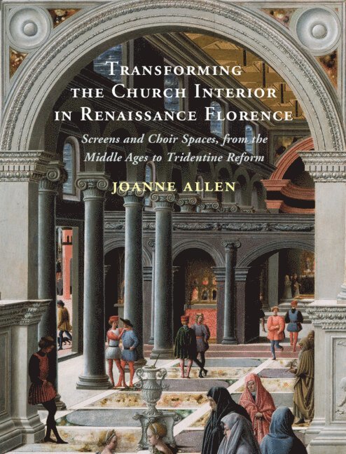 Transforming the Church Interior in Renaissance Florence 1