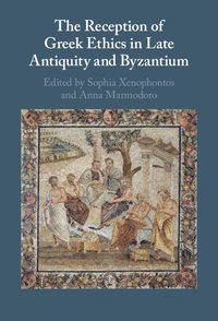 bokomslag The Reception of Greek Ethics in Late Antiquity and Byzantium