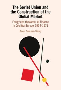 bokomslag The Soviet Union and the Construction of the Global Market