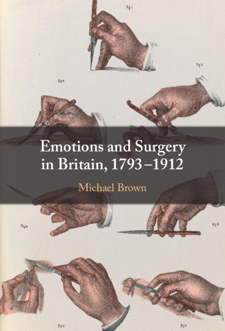 Emotions and Surgery in Britain, 1793-1912 1