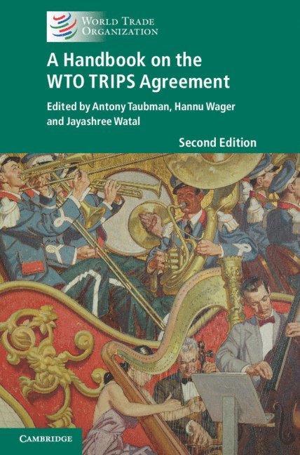 Antony Taubman, Hannu Wager, Jayashree Watal - Handbook on the WTO TRIPS Agreement, Inbunden