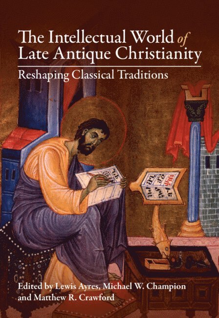 The Intellectual World of Late Antique Christianity 1