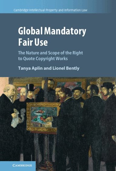 Tanya Aplin, Lionel Bently - Global Mandatory Fair Use, Inbunden