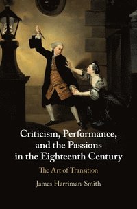 bokomslag Criticism, Performance, and the Passions in the Eighteenth Century