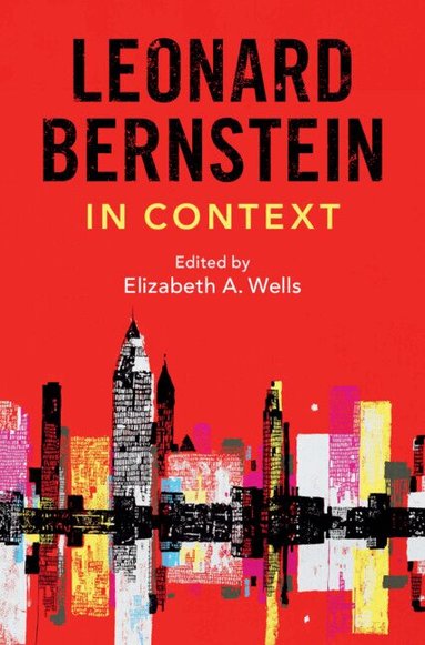 Elizabeth A. Wells - Leonard Bernstein in Context, Inbunden