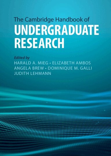 Harald A. Mieg, Elizabeth Ambos, Angela Brew, Dominique Galli, Judith Lehmann - The Cambridge Handbook of Undergraduate Research, Inbunden