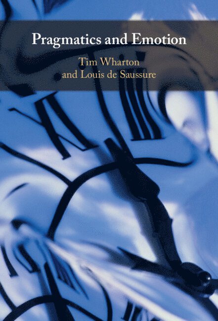 Tim Wharton, Louis de Saussure, Tim (University of Brighton) Wharton, Switzerland) de Saussure, Louis (Universite de Neuchatel, Louis De Saussure - Pragmatics and Emotion, Inbunden