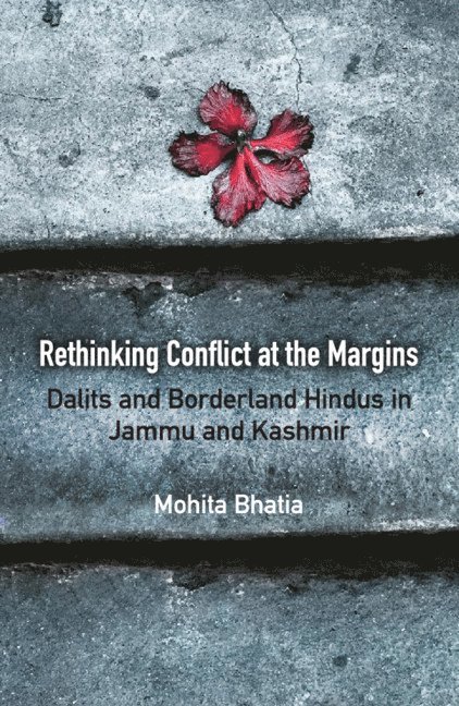 Mohita Bhatia, California) Bhatia, Mohita (Stanford University - Rethinking Conflict at the Margins, Inbunden