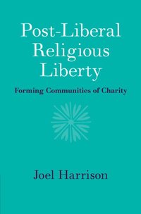 bokomslag Post-Liberal Religious Liberty