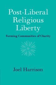 Post-Liberal Religious Liberty 1