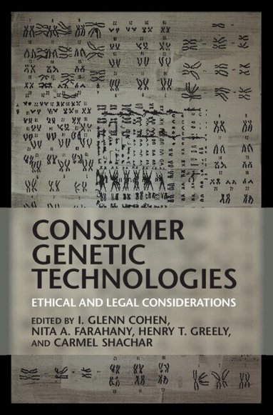 I. Glenn Cohen, Nita A. Farahany, Henry T. Greely, Carmel Shachar - Consumer Genetic Technologies, Inbunden