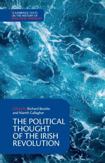 Richard Bourke, Niamh Gallagher, Cambridge) Bourke, Richard (King's College, Niamh (University of Cambridge) Gallagher - Political Thought of the Irish Revolution, Inbunden