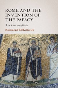 bokomslag Rome and the Invention of the Papacy