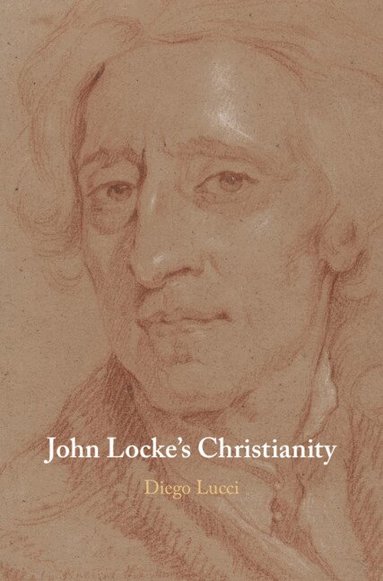 Diego Lucci - John Locke's Christianity, Inbunden