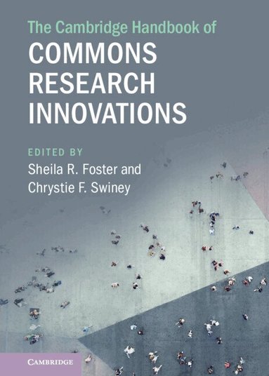 Sheila R. Foster, Chrystie F. Swiney - The Cambridge Handbook of Commons Research Innovations, Inbunden