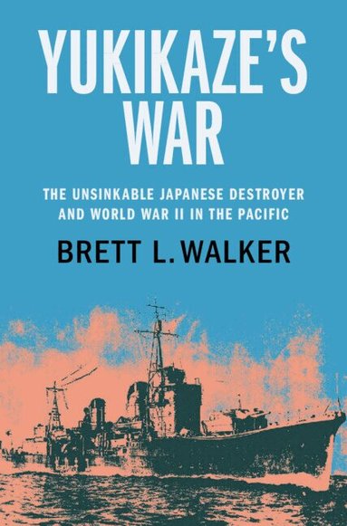Brett L. Walker - Yukikaze's War, Inbunden