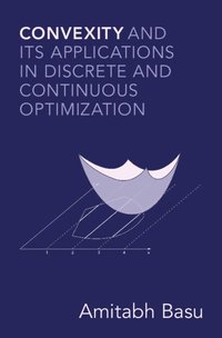 bokomslag Convexity and its Applications in Discrete and Continuous Optimization