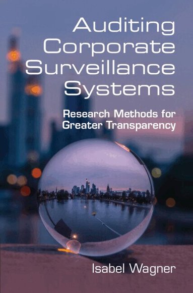 Isabel Wagner - Auditing Corporate Surveillance Systems, Inbunden