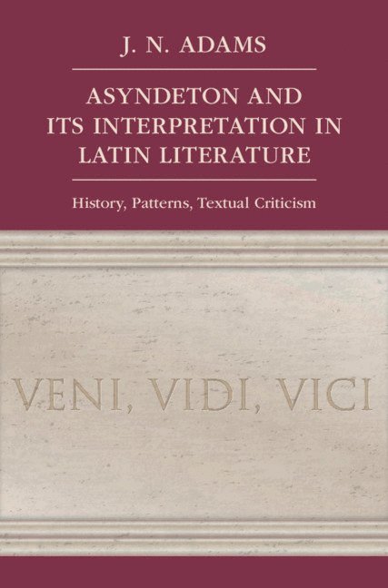 J. N. Adams, Oxford) Adams, J. N. (All Souls College, J N Adams - Asyndeton and its Interpretation in Latin Literature, Inbunden