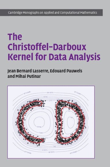 Jean Bernard Lasserre, Edouard Pauwels, Mihai Putinar - The Christoffel-Darboux Kernel for Data Analysis, Inbunden