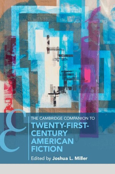 Joshua Miller - The Cambridge Companion to Twenty-First Century American Fiction, Inbunden