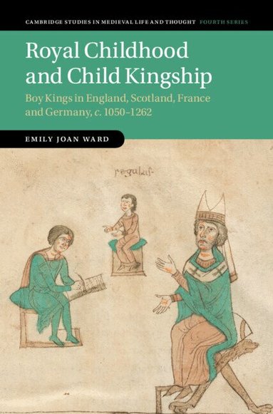 Emily Joan Ward - Royal Childhood and Child Kingship, Inbunden