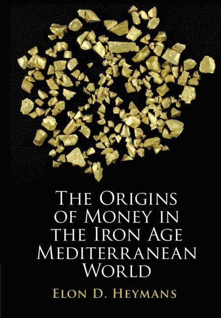 Elon D. Heymans, Elon D Heymans - The Origins of Money in the Iron Age Mediterranean World, Inbunden