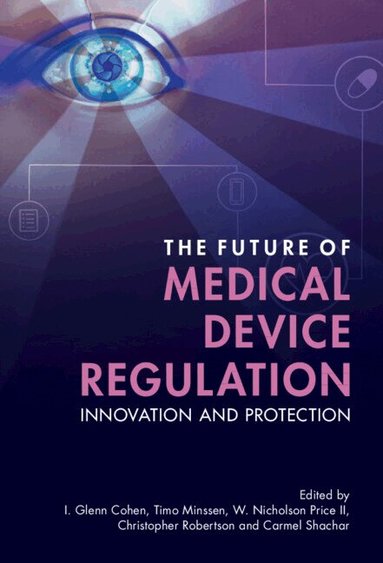 I. Glenn Cohen, Timo Minssen, W. Nicholson Price II, Christopher Robertson, Carmel Shachar - The Future of Medical Device Regulation, Inbunden