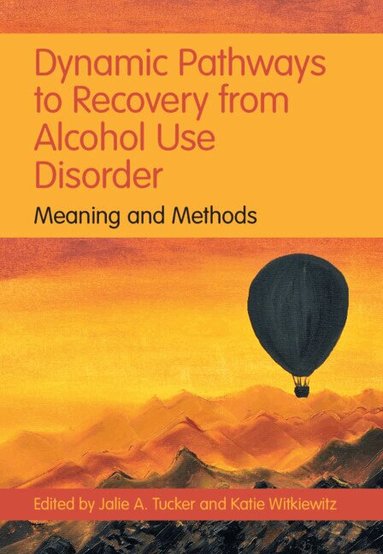 Jalie A. Tucker, Katie Witkiewitz - Dynamic Pathways to Recovery from Alcohol Use Disorder, Inbunden