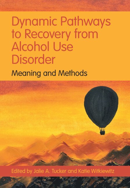 Jalie A. Tucker, Katie Witkiewitz, Jalie A. (University of Florida) Tucker, Katie (University of New Mexico) Witkiewitz - Dynamic Pathways to Recovery from Alcohol Use Disorder, Inbunden