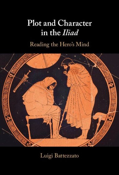 Luigi Battezzato - Plot and Character in the Iliad, Inbunden