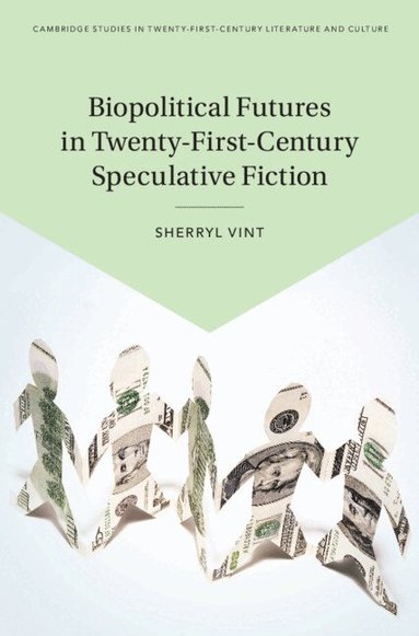 Sherryl Vint - Biopolitical Futures in Twenty-First-Century Speculative Fiction, Inbunden