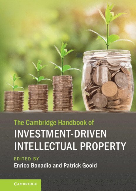 Enrico Bonadio, Patrick Goold, University of London) Bonadio, Enrico (City, University of London) Goold, Patrick (City - Cambridge Handbook of Investment-Driven Intellectual Property, Inbunden