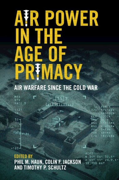 Phil Haun, Colin Jackson, Tim Schultz - Air Power in the Age of Primacy, Inbunden